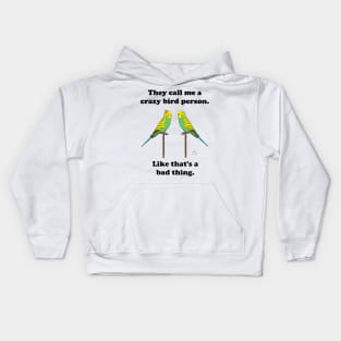 They call me a crazy bird person, budgies. Kids Hoodie